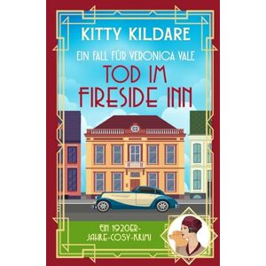Kildare, Kitty Tod im Fireside Inn: Ein 1920er‑Jahre Cosy‑Krimi (Ein Fall für Veronica Vale) Kildare, Kitty Tod im Fireside Inn: Ein 1920er‑Jahre Cosy‑Krimi (Ein Fall für Veronica Vale)