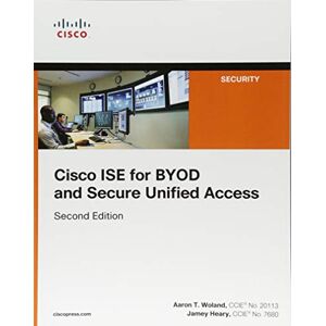 Woland, Aaron Cisco ISE for BYOD and Secure Unified Access (Networking Technology: Security) Woland, Aaron Cisco ISE for BYOD and Secure Unified Access (Networking Technology: Security)