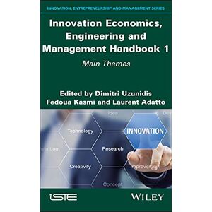 Wiley-ISTE Innovation Economics, Engineering and Management Handbook 1: Main Themes Wiley-ISTE Innovation Economics, Engineering and Management Handbook 1: Main Themes