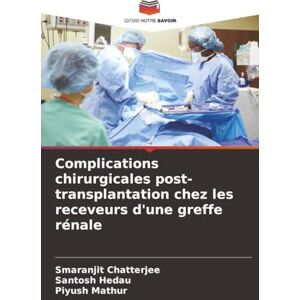 Chatterjee, SMARANJIT Complications chirurgicales post-transplantation chez les receveurs d'une greffe rénale Chatterjee, SMARANJIT Complications chirurgicales post-transplantation chez les receveurs d'une greffe rénale