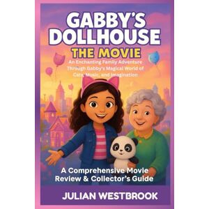 WESTBROOK, JULIAN GABBY'S DOLLHOUSE: THE MOVIE: An Enchanting Family Adventure Through Gabby's Magical World of Cats, Music, and Imagination WESTBROOK, JULIAN GABBY'S DOLLHOUSE: THE MOVIE: An Enchanting Family Adventure Through Gabby's Magical World of Cats, Music, and Imagination