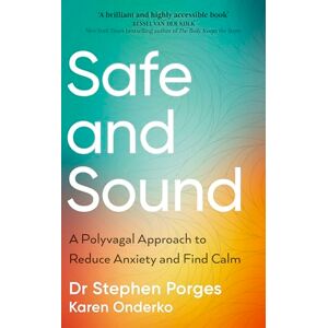 Porges, Dr Stephen W. Safe and Sound: A Polyvagal Approach to Reduce Anxiety and Find Calm Porges, Dr Stephen W. Safe and Sound: A Polyvagal Approach to Reduce Anxiety and Find Calm