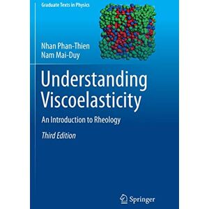 Phan-Thien, Nhan Understanding Viscoelasticity: An Introduction to Rheology (Graduate Texts in Physics) Phan-Thien, Nhan Understanding Viscoelasticity: An Introduction to Rheology (Graduate Texts in Physics)