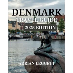 LEGGETT, ADRIAN Denmark Travel Guide 2025 Edition: Discover Denmark Rich Culture, Thrilling Outdoor Adventures (Interactive Maps) LEGGETT, ADRIAN Denmark Travel Guide 2025 Edition: Discover Denmark Rich Culture, Thrilling Outdoor Adventures (Interactive Maps)