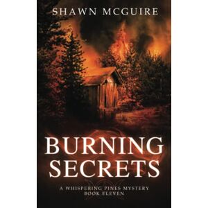 McGuire, Shawn Burning Secrets: A Whispering Pines Mystery, Book 11 McGuire, Shawn Burning Secrets: A Whispering Pines Mystery, Book 11