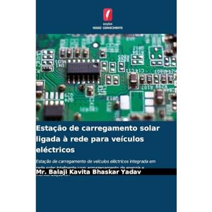 Yadav, MR Balaji Kavita Bhaskar Estação de carregamento solar ligada à rede para veículos eléctricos: Estação de carregamento de veículos eléctricos integrada em rede solar ... armazenamento de energia e monitorização IoT Yadav, MR Balaji Kavita Bhaskar Estação de carregamento solar ligada à rede para veículos eléctricos: Estação de carregamento de veículos eléctricos integrada em rede solar ... armazenamento de energia e monitorização IoT