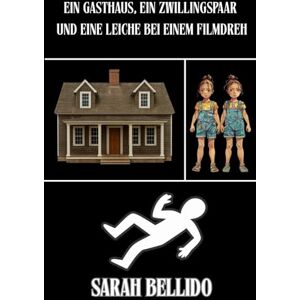 Bellido, Sarah Ein Gasthaus, ein Zwillingspaar und eine Leiche bei einem Filmdreh: Ein Krimi mit Humor, Geheimnissen, Mord und ungewöhnlichen Figuren. Bellido, Sarah Ein Gasthaus, ein Zwillingspaar und eine Leiche bei einem Filmdreh: Ein Krimi mit Humor, Geheimnissen, Mord und ungewöhnlichen Figuren.
