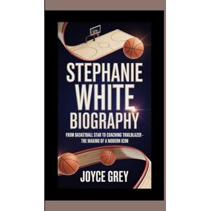 GREY, JOYCE STEPHANIE WHITE BIOGRAPHY: from basketball star to coaching trailblazer The making of a modern icon GREY, JOYCE STEPHANIE WHITE BIOGRAPHY: from basketball star to coaching trailblazer The making of a modern icon