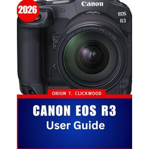 Orion Canon EOS R3 User Guide 2026: The Essential Step-by-Step Manual to Master Professional Photography with Expert Tips and Tricks for Beginners and Seniors Orion Canon EOS R3 User Guide 2026: The Essential Step-by-Step Manual to Master Professional Photography with Expert Tips and Tricks for Beginners and Seniors