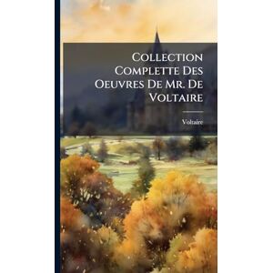 Philosophy Collection Complette Des Oeuvres De Mr. De Voltaire Philosophy Collection Complette Des Oeuvres De Mr. De Voltaire