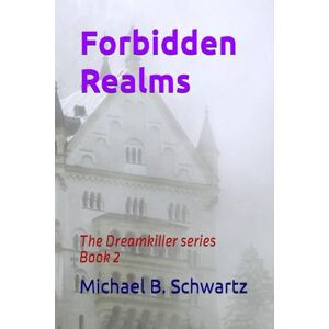 Schwartz, Michael B. Forbidden Realms: The Dreamkiller series Book 2 Schwartz, Michael B. Forbidden Realms: The Dreamkiller series Book 2