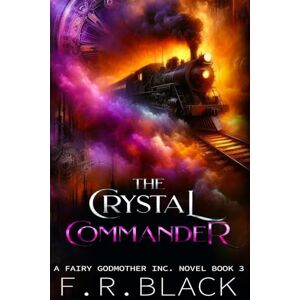 Black, F R The Crystal Commander: 3 (Fairy Godmother Inc.) Black, F R The Crystal Commander: 3 (Fairy Godmother Inc.)