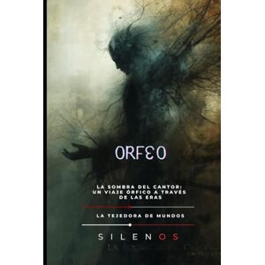 (SILENOS), La Tejedora de Mundos ORFEO: El Eco de una Lira entre Sombras (Mitología Griega) (SILENOS), La Tejedora de Mundos ORFEO: El Eco de una Lira entre Sombras (Mitología Griega)