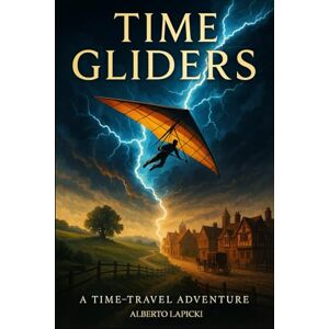 Lapicki, Alberto Time Gliders: An epic adventure of science and fate: two friends trapped in the 17th century must choose between returning home or changing history. Lapicki, Alberto Time Gliders: An epic adventure of science and fate: two friends trapped in the 17th century must choose between returning home or changing history.