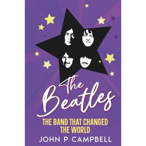 Campbell, John P THE BEATLES: The Band That Changed the World (Bands That Changed The World) Campbell, John P THE BEATLES: The Band That Changed the World (Bands That Changed The World)