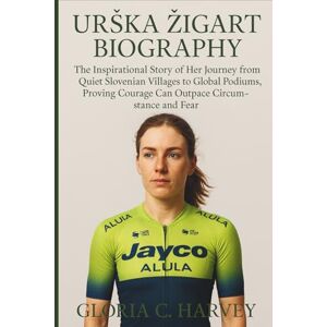 C. Harvey, Gloria Urška Žigart Biography: The Inspirational Story of Her Journey from Quiet Slovenian Villages to Global Podiums, Proving Courage Can Outpace Circumstance and Fear C. Harvey, Gloria Urška Žigart Biography: The Inspirational Story of Her Journey from Quiet Slovenian Villages to Global Podiums, Proving Courage Can Outpace Circumstance and Fear