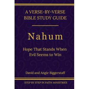 Biggerstaff, David Nahum: Hope That Stands When Evil Seems to Win: A Verse-by-Verse Walkthrough (SSV Edition) (Step by Step In Faith Bible Commentary Series) Biggerstaff, David Nahum: Hope That Stands When Evil Seems to Win: A Verse-by-Verse Walkthrough (SSV Edition) (Step by Step In Faith Bible Commentary Series)