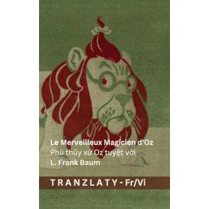Baumatic Le Merveilleux Magicien d'Oz / Phù thủy xứ Oz tuyệt vời: Tranzlaty Français Tiếng Việt Baumatic Le Merveilleux Magicien d'Oz / Phù thủy xứ Oz tuyệt vời: Tranzlaty Français Tiếng Việt