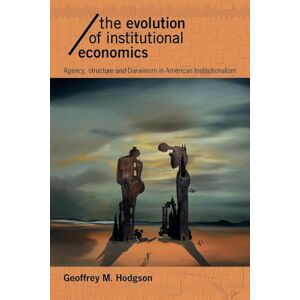 Hodgson, Geoffrey M M. The Evolution of Institutional Economics: Agency, Structure and Darwinism in American Institutionalism (Economics as Social Theory) Hodgson, Geoffrey M M. The Evolution of Institutional Economics: Agency, Structure and Darwinism in American Institutionalism (Economics as Social Theory)