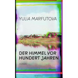 Marfutova, Yulia Der Himmel vor hundert Jahren: Nominiert für den Deutschen Buchpreis 2021 Marfutova, Yulia Der Himmel vor hundert Jahren: Nominiert für den Deutschen Buchpreis 2021