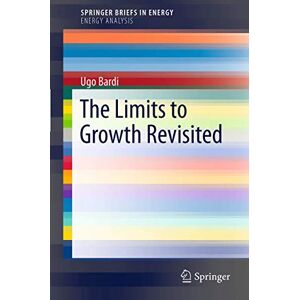 Bardi, Ugo The Limits to Growth Revisited (SpringerBriefs in Energy) Bardi, Ugo The Limits to Growth Revisited (SpringerBriefs in Energy)