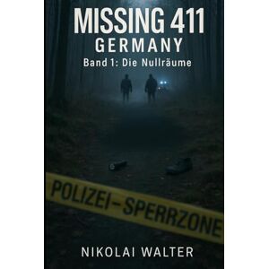 Walter, Nikolai MISSING 411 – DEUTSCHLAND Die Nullräume: Die rätselhaftesten Natur- und Wanderfälle Deutschlands Echte deutsche Vermisstenfälle – Orte, an denen die Realität aussetzt (MISSING 411 GERMANY) Walter, Nikolai MISSING 411 – DEUTSCHLAND Die Nullräume: Die rätselhaftesten Natur- und Wanderfälle Deutschlands Echte deutsche Vermisstenfälle – Orte, an denen die Realität aussetzt (MISSING 411 GERMANY)