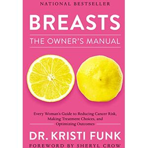 Funk, Kristi Breasts: The Owner's Manual: The Owner's Manual: Every Woman's Guide to Reducing Cancer Risk, Making Treatment Choices, and Optimizing Outcomes Funk, Kristi Breasts: The Owner's Manual: The Owner's Manual: Every Woman's Guide to Reducing Cancer Risk, Making Treatment Choices, and Optimizing Outcomes
