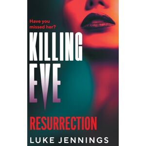 Luke Jennings Killing Eve: Resurrection: An obsessive, epic game of cat and mouse from , author of the TV sensation KILLING EVE (Killing Eve: Resurrection, 1) Luke Jennings Killing Eve: Resurrection: An obsessive, epic game of cat and mouse from , author of the TV sensation KILLING EVE (Killing Eve: Resurrection, 1)