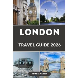 Gerber LONDON TRAVEL GUIDE 2026: Discover London Like a Local: Everything You Need to Plan the Perfect London Trip in 2026 Gerber LONDON TRAVEL GUIDE 2026: Discover London Like a Local: Everything You Need to Plan the Perfect London Trip in 2026