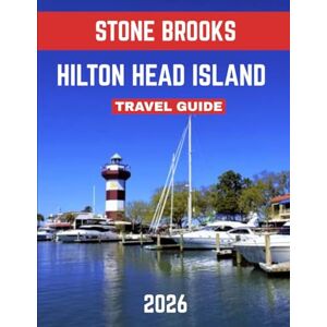 BROOKS, STONE HILTON HEAD ISLAND TRAVEL GUIDE 2026: Uncover Pristine Beaches, Scenic Golf Courses, and Thrilling Outdoor Escapes BROOKS, STONE HILTON HEAD ISLAND TRAVEL GUIDE 2026: Uncover Pristine Beaches, Scenic Golf Courses, and Thrilling Outdoor Escapes
