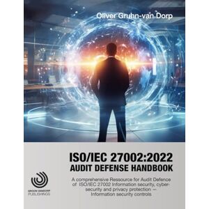 Gruhn-van Dorp, Oliver ISO/IEC 27002:2022 Audit Defense Handbook: A comprehensive Ressource for Audit Defense of ISO/IEC 27002 Information security, cybersecurity and ... controls (ISO/IEC 27000 Practitioner Series) Gruhn-van Dorp, Oliver ISO/IEC 27002:2022 Audit Defense Handbook: A comprehensive Ressource for Audit Defense of ISO/IEC 27002 Information security, cybersecurity and ... controls (ISO/IEC 27000 Practitioner Series)