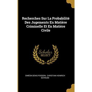 Poisson, Siméon Denis Recherches Sur La Probabilité Des Jugements En Matière Criminelle Et En Matière Civile Poisson, Siméon Denis Recherches Sur La Probabilité Des Jugements En Matière Criminelle Et En Matière Civile
