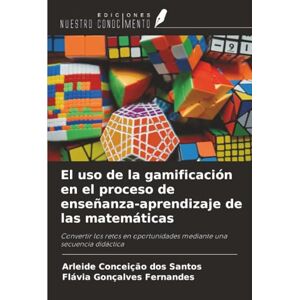 dos Santos, Arleide Conceição El uso de la gamificación en el proceso de enseñanza-aprendizaje de las matemáticas: Convertir los retos en oportunidades mediante una secuencia didáctica dos Santos, Arleide Conceição El uso de la gamificación en el proceso de enseñanza-aprendizaje de las matemáticas: Convertir los retos en oportunidades mediante una secuencia didáctica