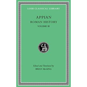 Appian Roman History, Volume III (Loeb Classical Library 4) Appian Roman History, Volume III (Loeb Classical Library 4)
