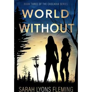 Fleming, Sarah Lyons World Without (The Cascadia Series) Fleming, Sarah Lyons World Without (The Cascadia Series)