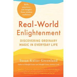 Kaiser Real-World Enlightenment: Discovering Ordinary Magic in Everyday Life Kaiser Real-World Enlightenment: Discovering Ordinary Magic in Everyday Life