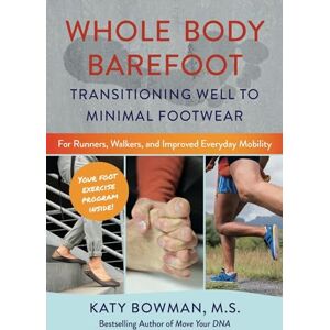 Bowman M.S., Katy Whole Body Barefoot: Transitioning Well to Minimal Footwear Bowman M.S., Katy Whole Body Barefoot: Transitioning Well to Minimal Footwear