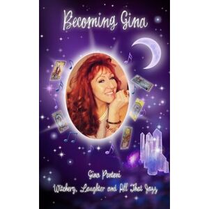 Pontoni, Gina Becoming Gina: Witchery, Laughter and all that Jazz Pontoni, Gina Becoming Gina: Witchery, Laughter and all that Jazz