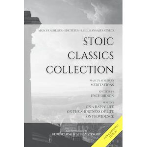 Aurelius, Marcus Stoic Classics Collection: Marcus Aurelius’s Meditations, Epictetus’s Enchiridion, Seneca’s On a Happy Life, On the Shortness of Life & On Providence Aurelius, Marcus Stoic Classics Collection: Marcus Aurelius’s Meditations, Epictetus’s Enchiridion, Seneca’s On a Happy Life, On the Shortness of Life & On Providence