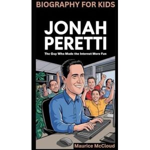 McCloud, Maurice JONAH PERETTI: The Guy Who Made the Internet More Fun- Biography For Kids McCloud, Maurice JONAH PERETTI: The Guy Who Made the Internet More Fun- Biography For Kids