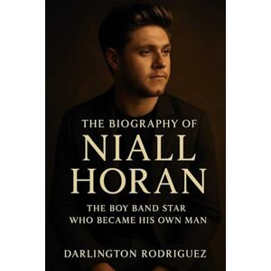 Rodriguez The Biography of Niall Horan: The Boy Band Star Who Became His Own Man Rodriguez The Biography of Niall Horan: The Boy Band Star Who Became His Own Man
