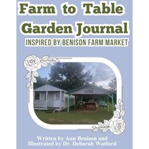 Benison, Ann Farm to Table Garden Journal: Inspired by Benison Farm Market Benison, Ann Farm to Table Garden Journal: Inspired by Benison Farm Market