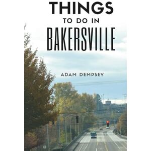 Dempsey, Adam Things To Do In Bakersville: Ultimate Tourist Guide to save Time, Money and Stress! (Wanderlust Things To Do Travel Guides) Dempsey, Adam Things To Do In Bakersville: Ultimate Tourist Guide to save Time, Money and Stress! (Wanderlust Things To Do Travel Guides)