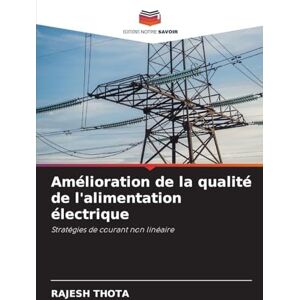 Thota, Rajesh Amélioration de la qualité de l'alimentation électrique: Stratégies de courant non linéaire Thota, Rajesh Amélioration de la qualité de l'alimentation électrique: Stratégies de courant non linéaire