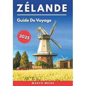 Weisz, Marco Zélande Guide de voyage 2025: Découvrez des plages, des villes historiques et des aventures côtières. Weisz, Marco Zélande Guide de voyage 2025: Découvrez des plages, des villes historiques et des aventures côtières.