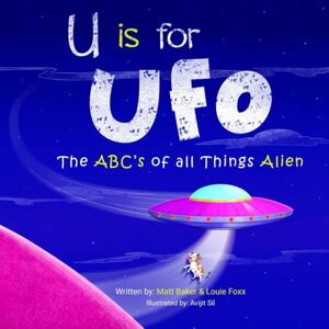 Foxx, Louie U is for UFO: The ABC's of all Things Alien Foxx, Louie U is for UFO: The ABC's of all Things Alien