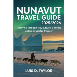 Taylor Nunavut Travel Guide 2025/2026: Journey Through Ice, Culture, and the Untamed Arctic Frontier Taylor Nunavut Travel Guide 2025/2026: Journey Through Ice, Culture, and the Untamed Arctic Frontier