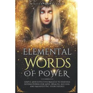 Whitespire, Tristan Elemental Words of Power: Simple and Effective Magick to Harness Divine Power for Love, Wealth, Success, and Manifesting Your Desires (The Gift of Magickal Power Series) Whitespire, Tristan Elemental Words of Power: Simple and Effective Magick to Harness Divine Power for Love, Wealth, Success, and Manifesting Your Desires (The Gift of Magickal Power Series)