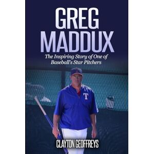 Geoffreys, Clayton Greg Maddux: The Inspiring Story of One of Baseball's Star Pitchers (Baseball Biography Books) Geoffreys, Clayton Greg Maddux: The Inspiring Story of One of Baseball's Star Pitchers (Baseball Biography Books)