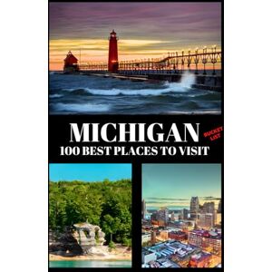 Kukis Galgan, Max Michigan Bucket List: 100 Best Places to Visit Adventure Guide Book & Journal Famous Wonders, Attractions & Hidden Gems Kukis Galgan, Max Michigan Bucket List: 100 Best Places to Visit Adventure Guide Book & Journal Famous Wonders, Attractions & Hidden Gems